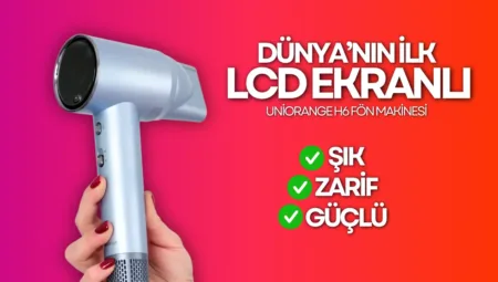 Dünya’nın ilk LCD ekranlı saç kurutma makinesi: Uniorange H6 neler sunuyor?