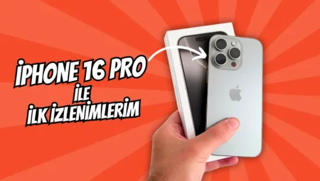 iPhone 16 Pro elimizde! Satın almaya değer mi?