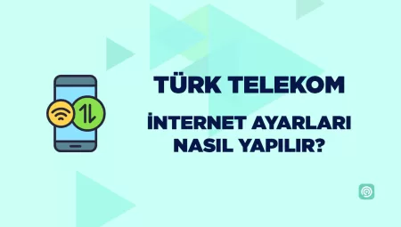 Türk Telekom mobil internet ayarları nasıl yapılır?