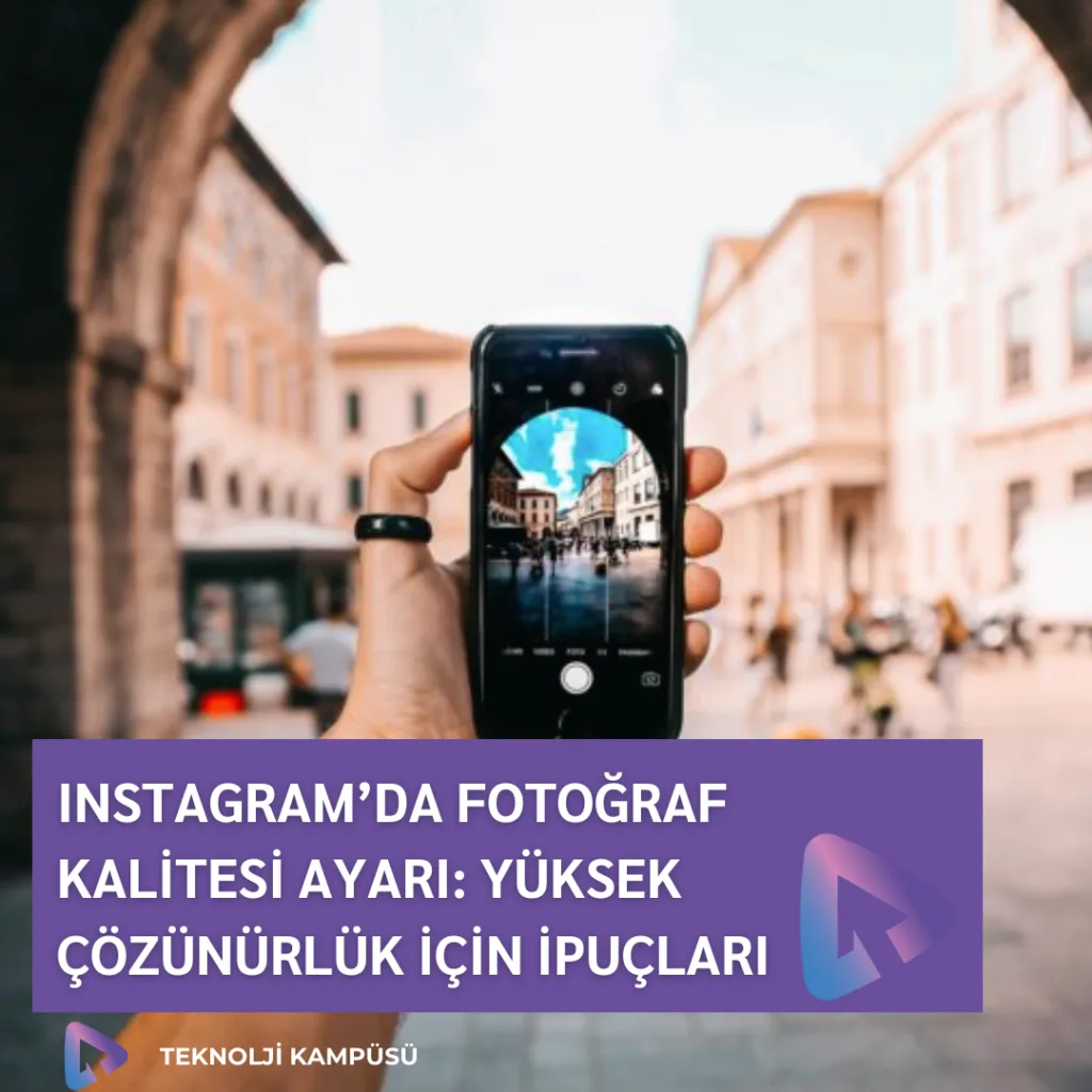 Instagram’da Fotoğraf Kalitesi Ayarı: Yüksek Çözünürlük İçin İpuçları