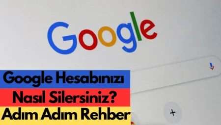 Google Hesap Silme: Adım Adım Nasıl Yapılır?