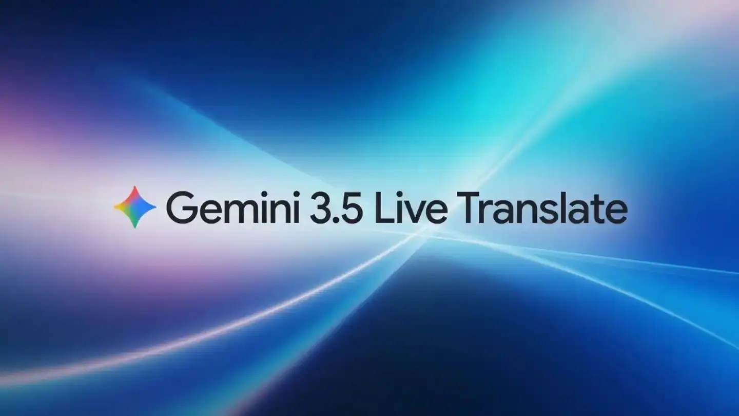 Google, Gemini 3.5 Live Translate modelini duyurdu! Kesintisiz ve anlık çeviri dönemi başlıyor
